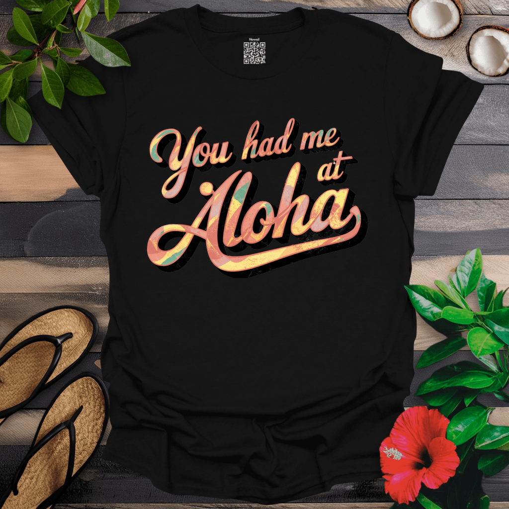 Had me at Aloha T-Shirt