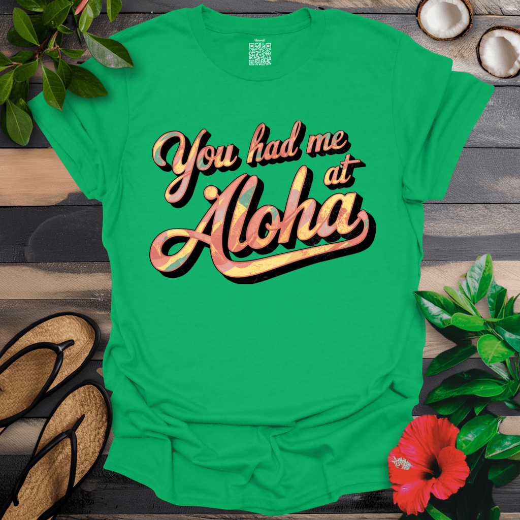 Had me at Aloha T-Shirt