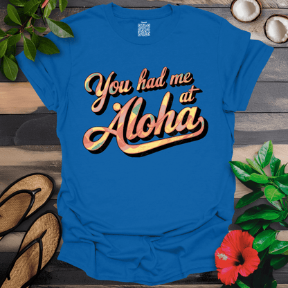 Had me at Aloha T-Shirt