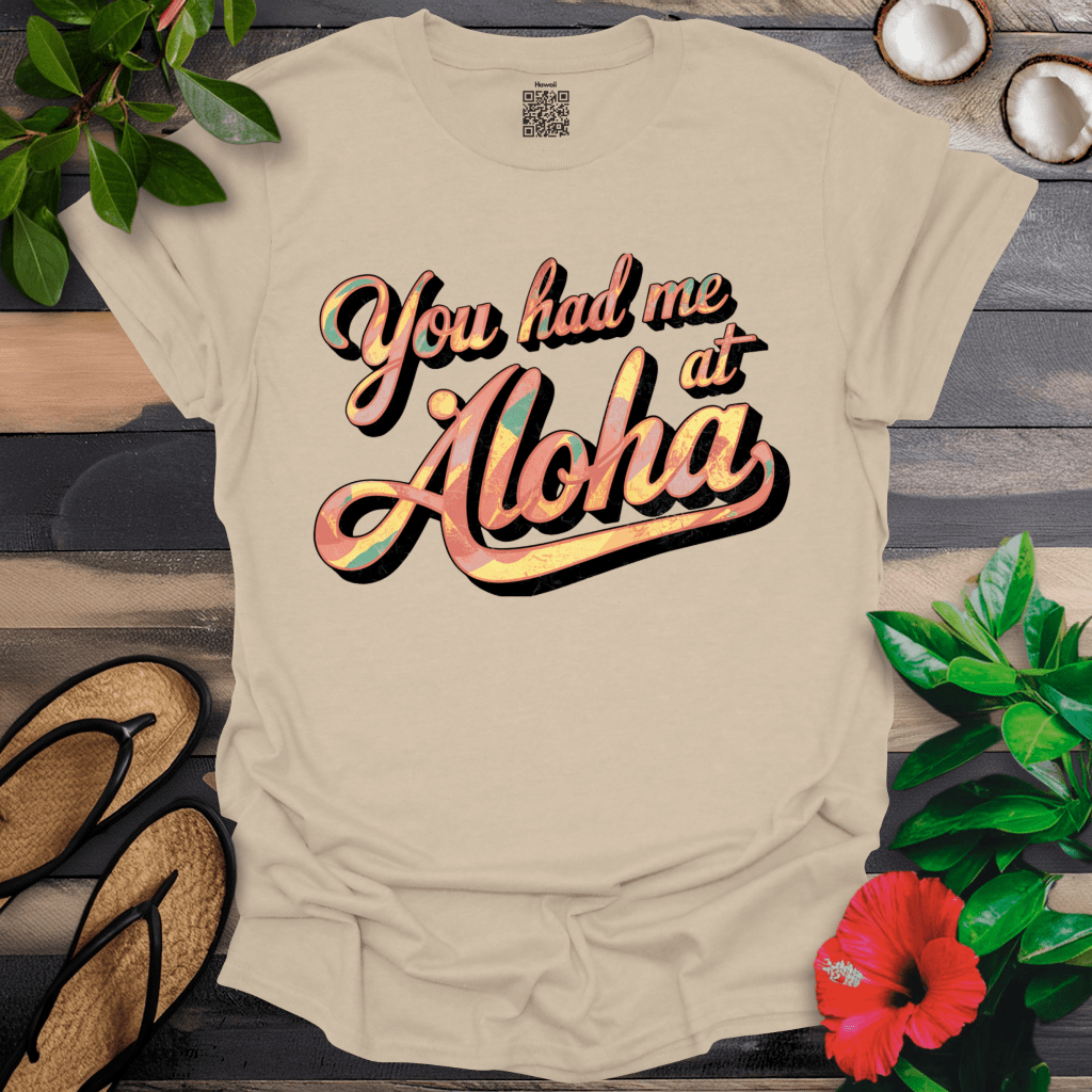 Had me at Aloha T-Shirt