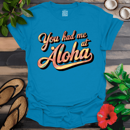 Had me at Aloha T-Shirt