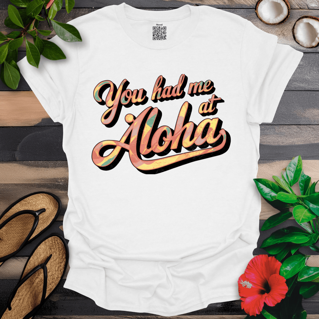 Had me at Aloha T-Shirt