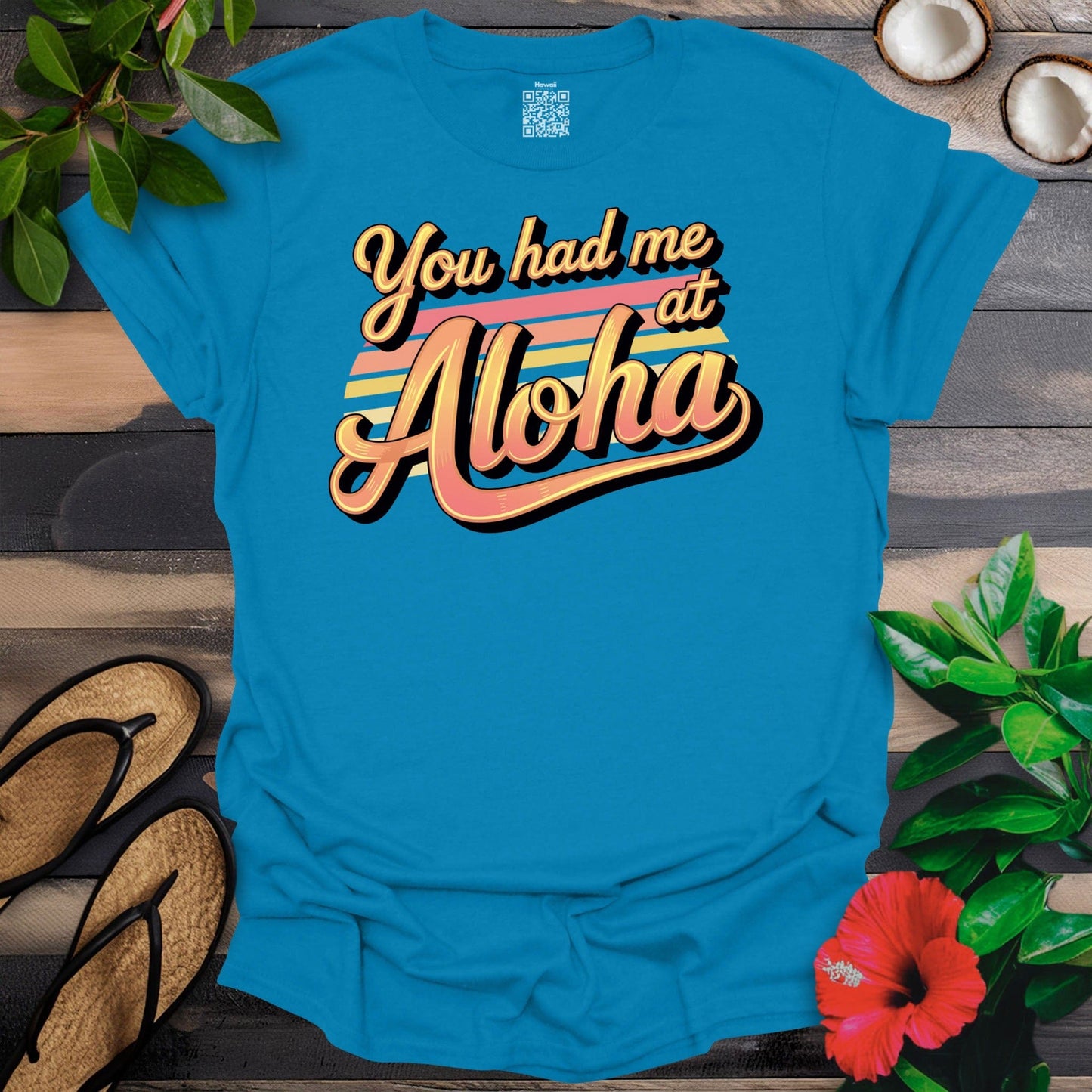 Had me at Aloha T-Shirt