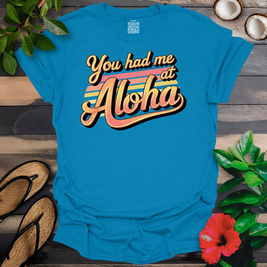 Had me at Aloha T-Shirt