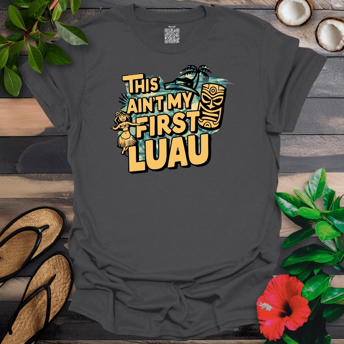 Aint my first luau T-Shirt