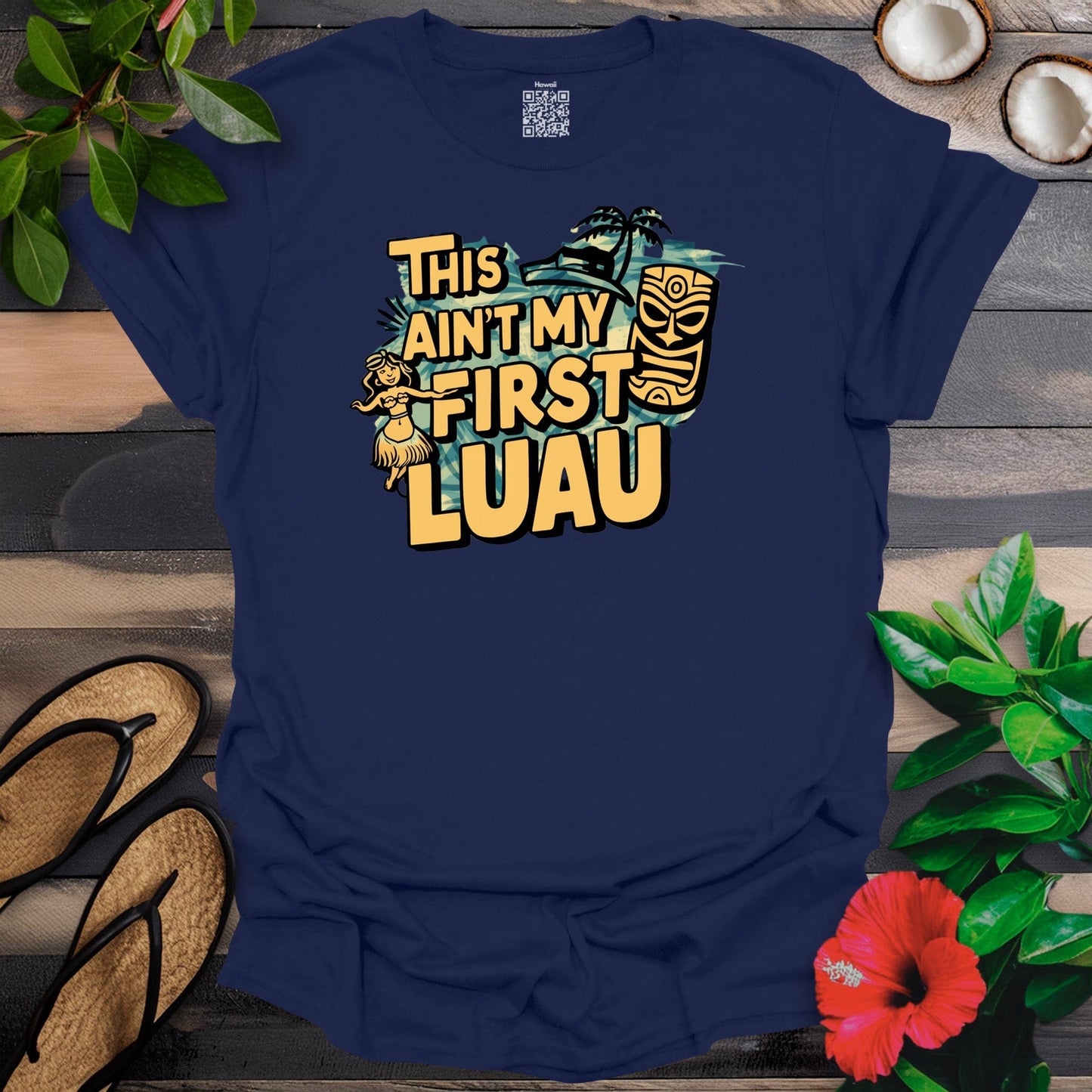 Aint my first luau T-Shirt