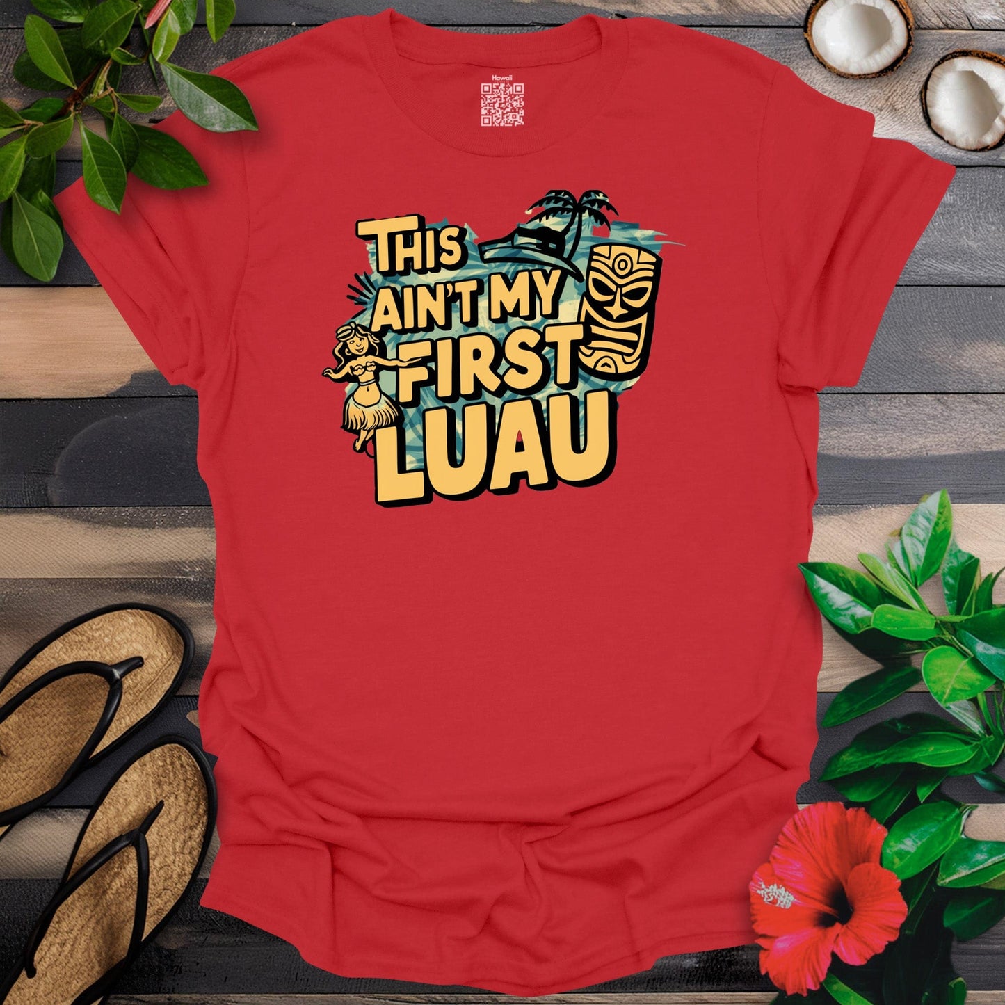 Aint my first luau T-Shirt