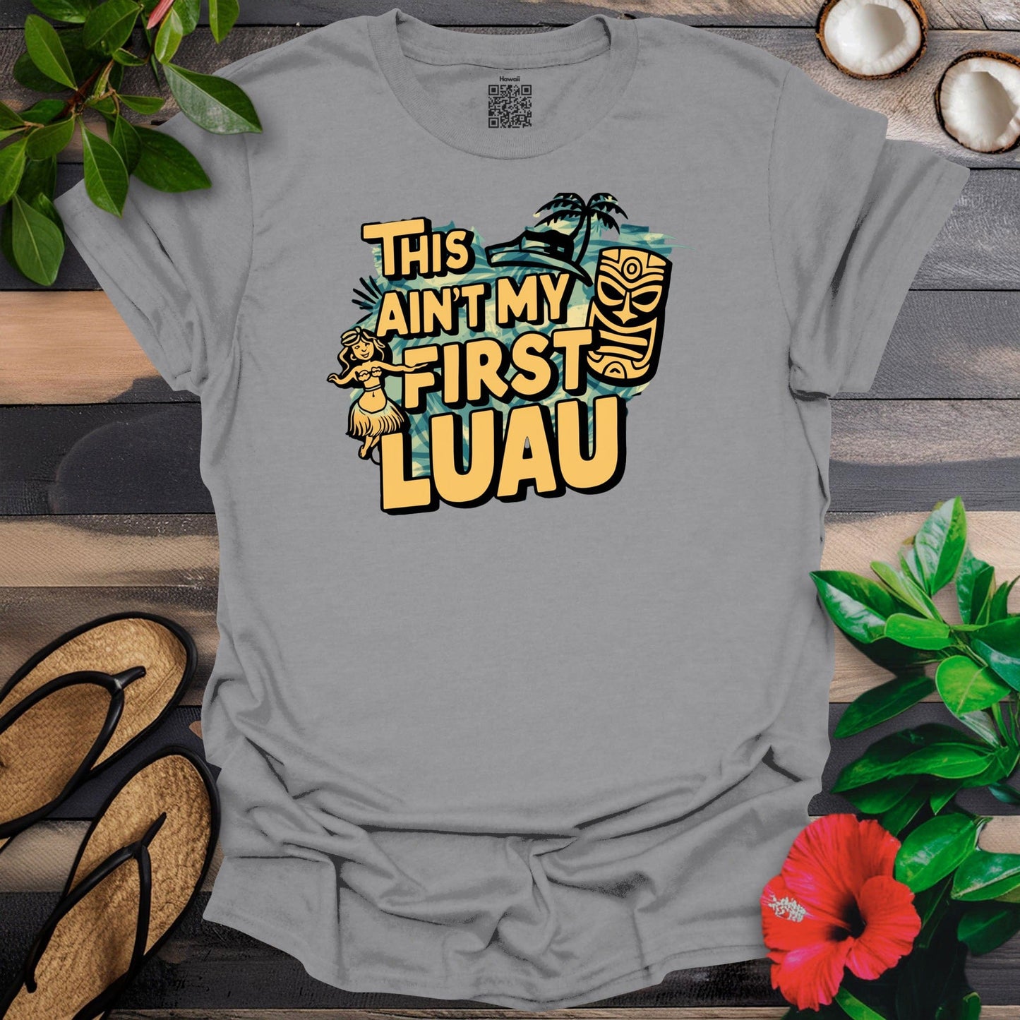 Aint my first luau T-Shirt