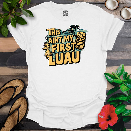 Aint my first luau T-Shirt