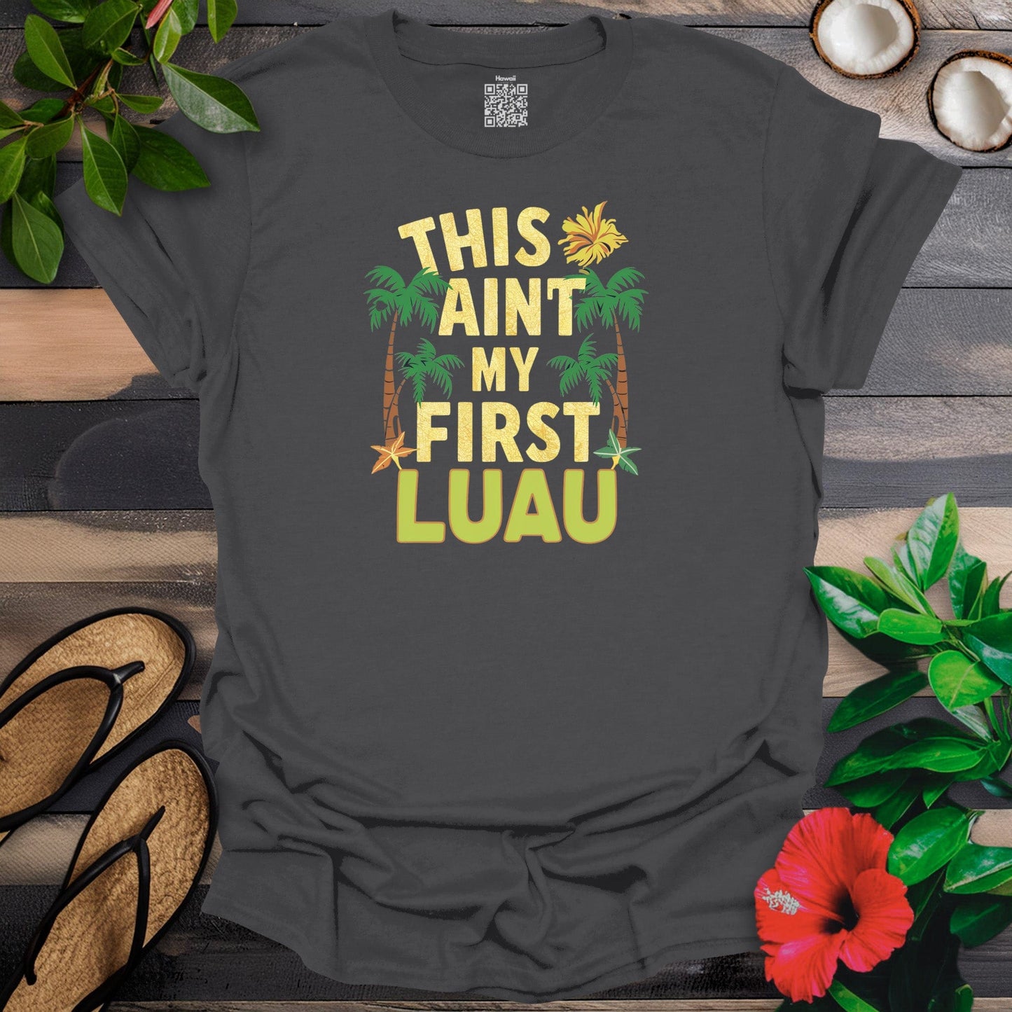 Ain't my first luau T-Shirt