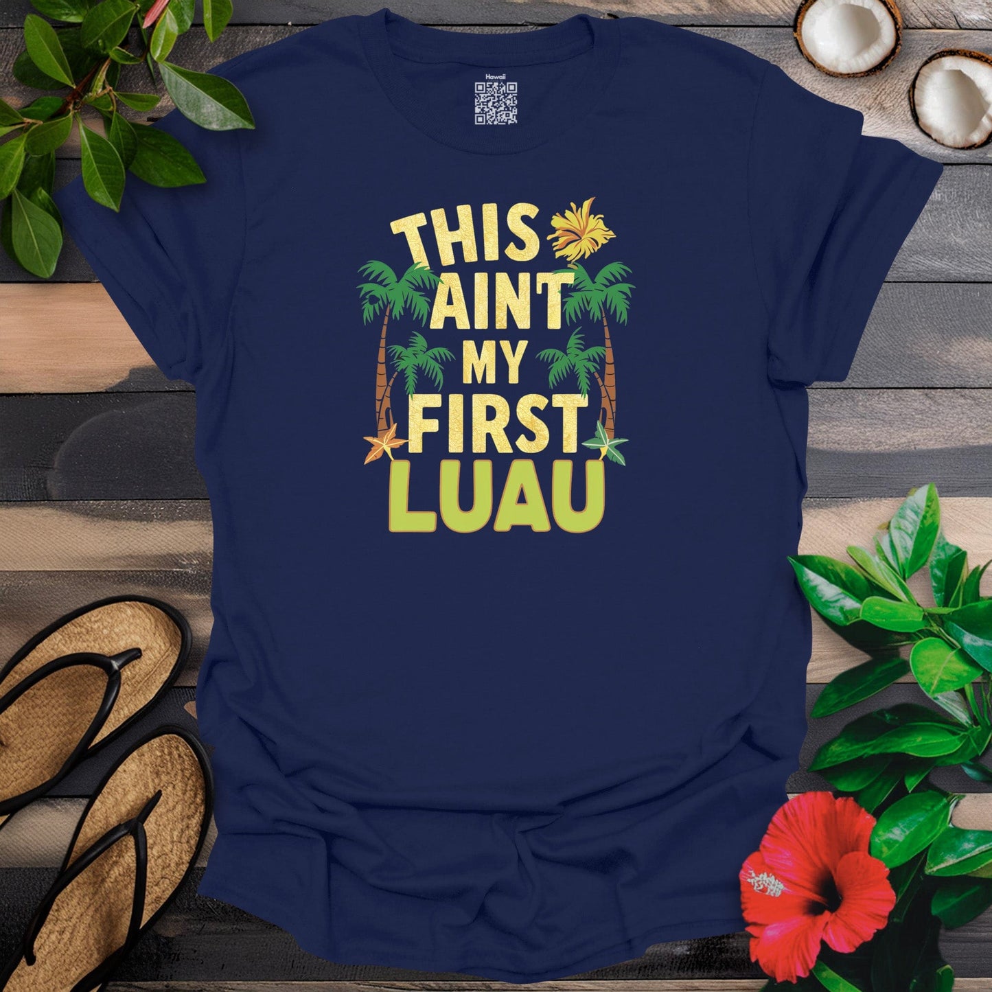 Ain't my first luau T-Shirt