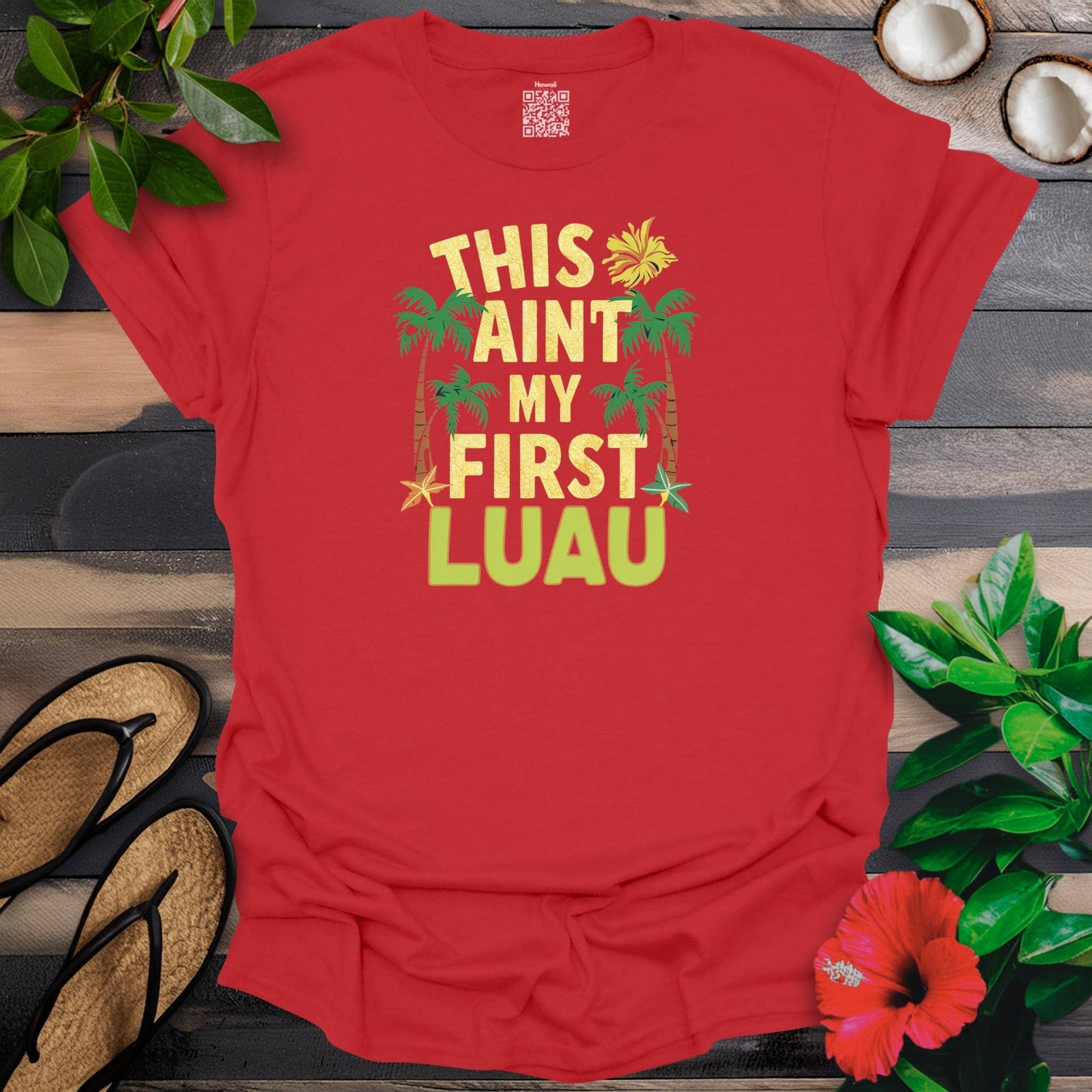 Ain't my first luau T-Shirt