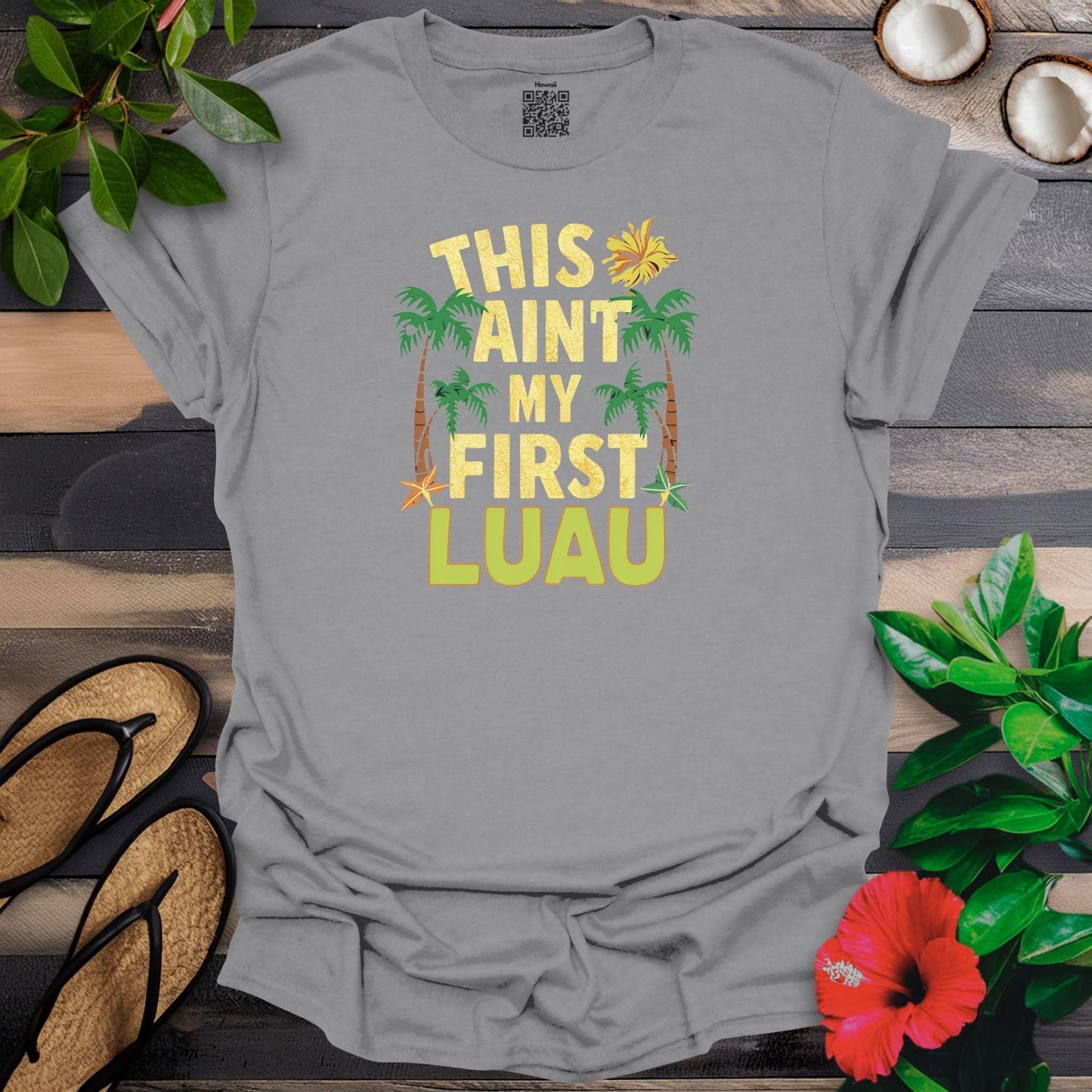 Ain't my first luau T-Shirt