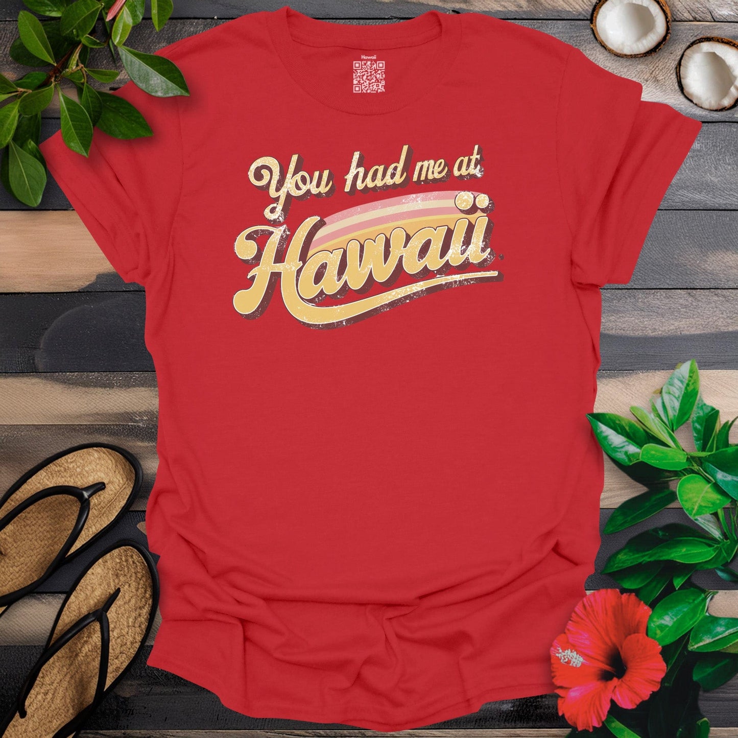 Had me at Hawaii T-Shirt