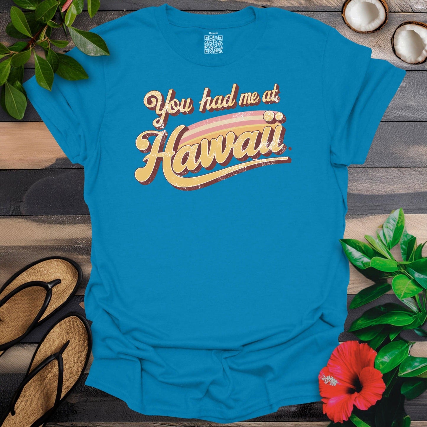 Had me at Hawaii T-Shirt