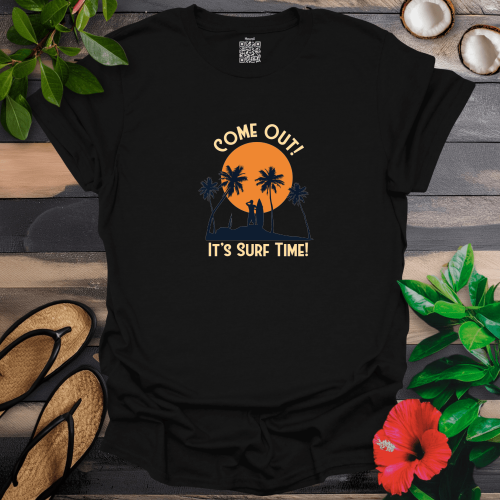 Come Out Its Surf Time T-Shirt