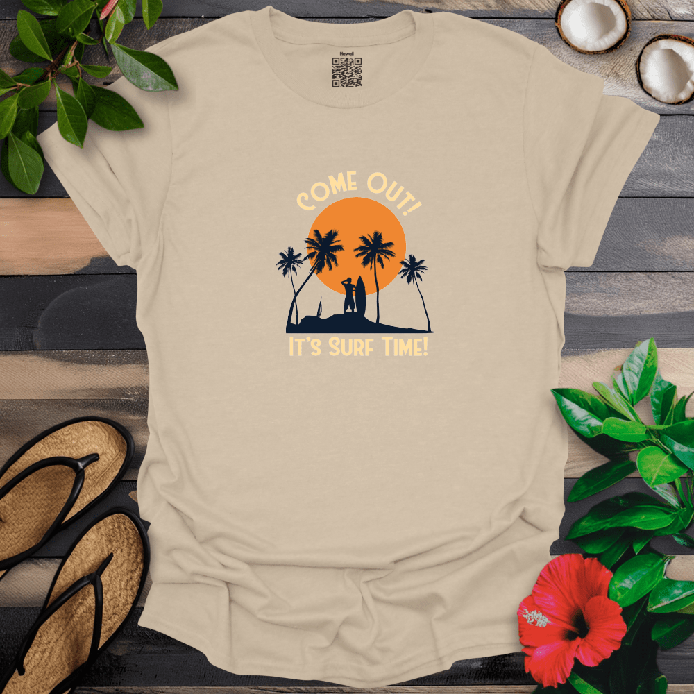 Come Out Its Surf Time T-Shirt