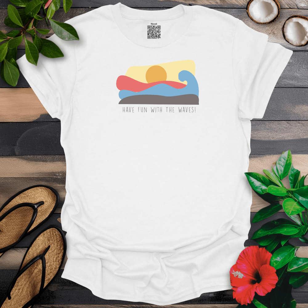 Have Fun With the Waves T-Shirt