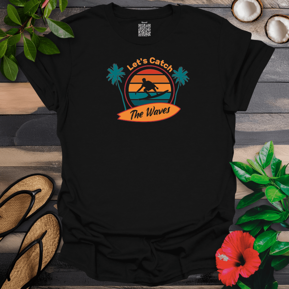 Lets Catch the Waves T-Shirt