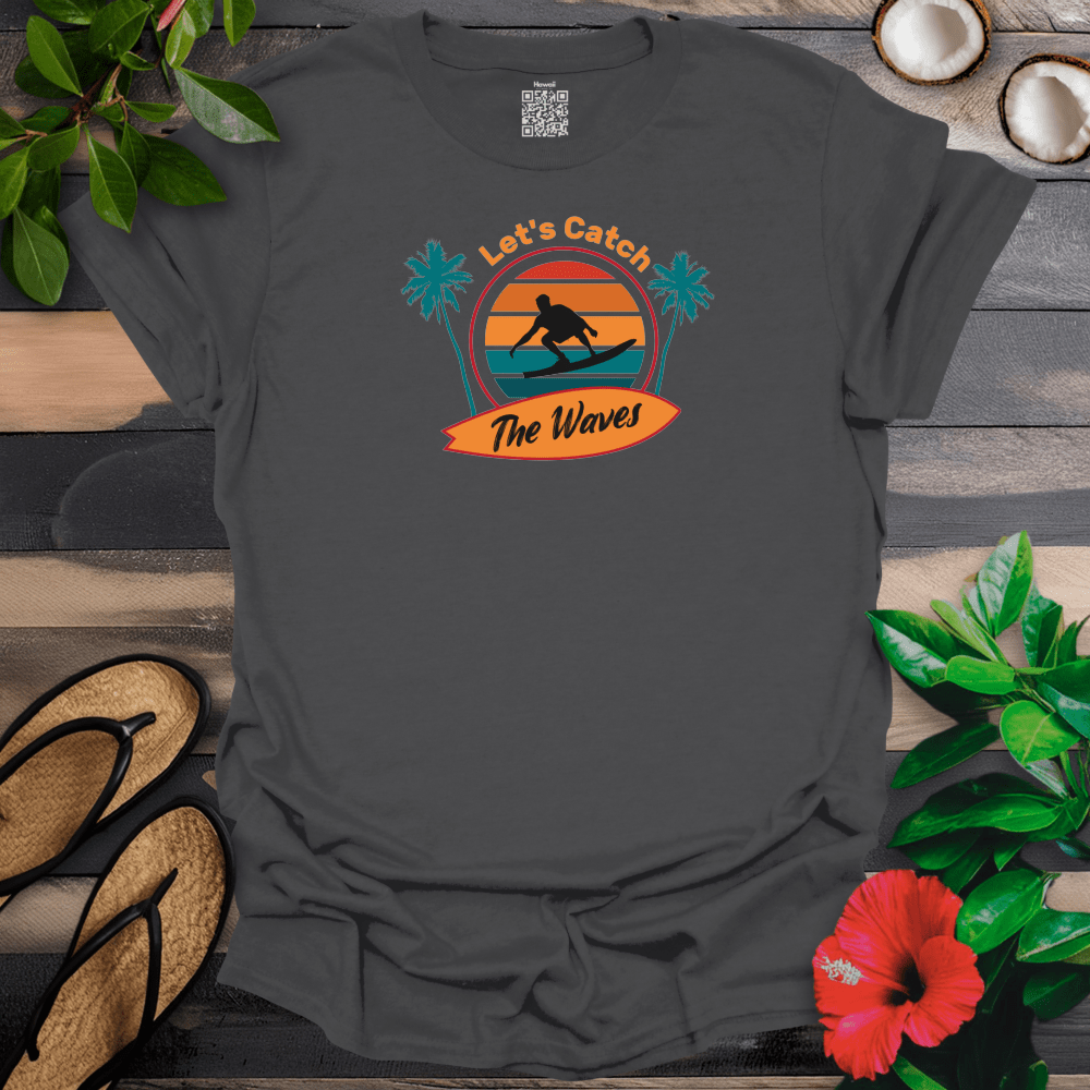 Lets Catch the Waves T-Shirt