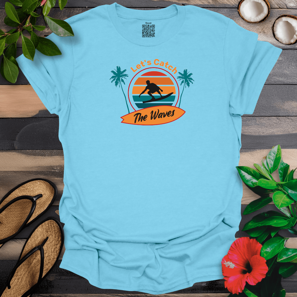 Lets Catch the Waves T-Shirt