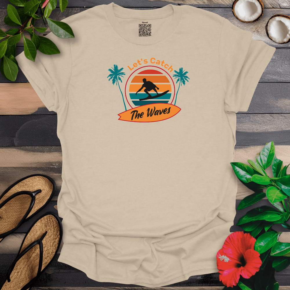 Lets Catch the Waves T-Shirt