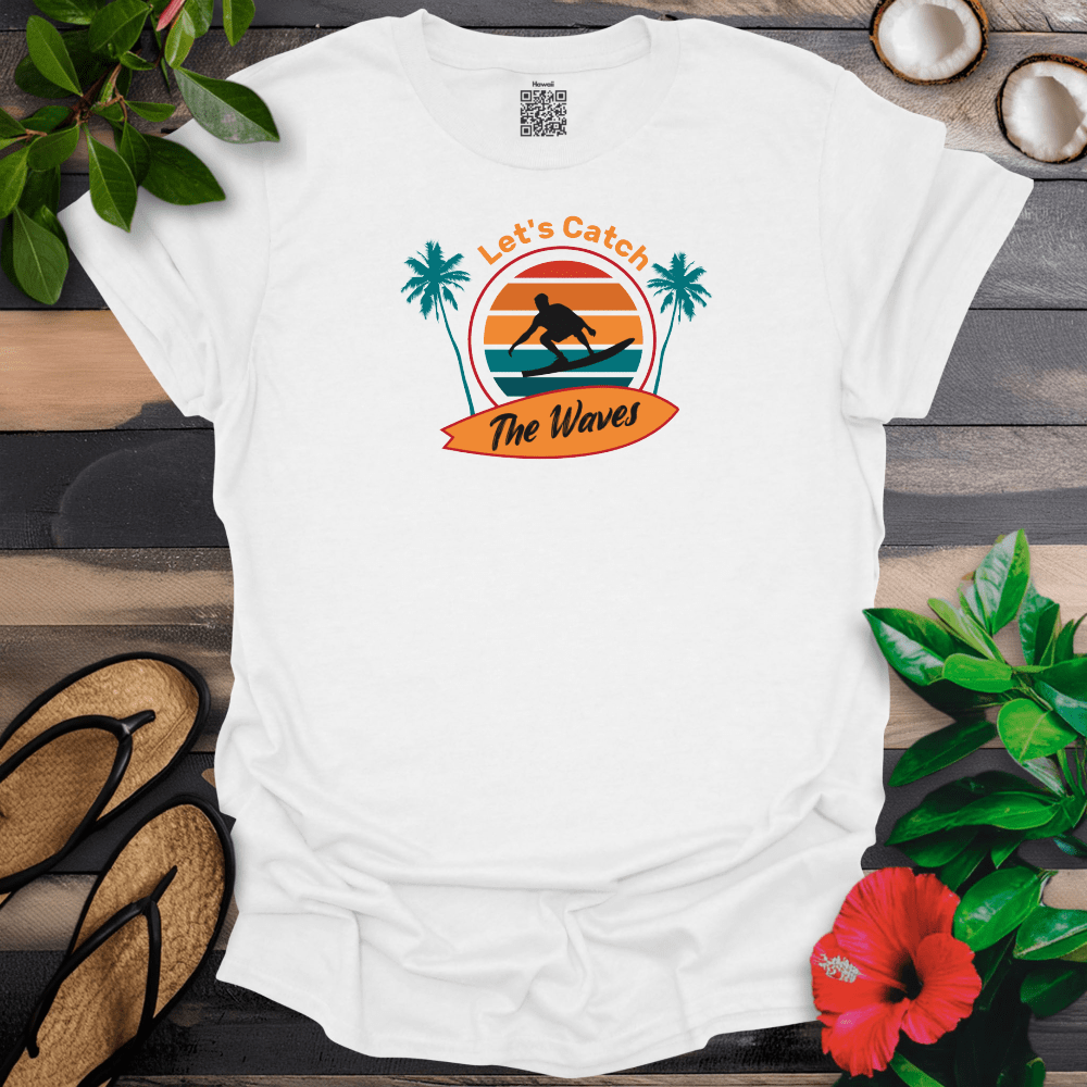 Lets Catch the Waves T-Shirt