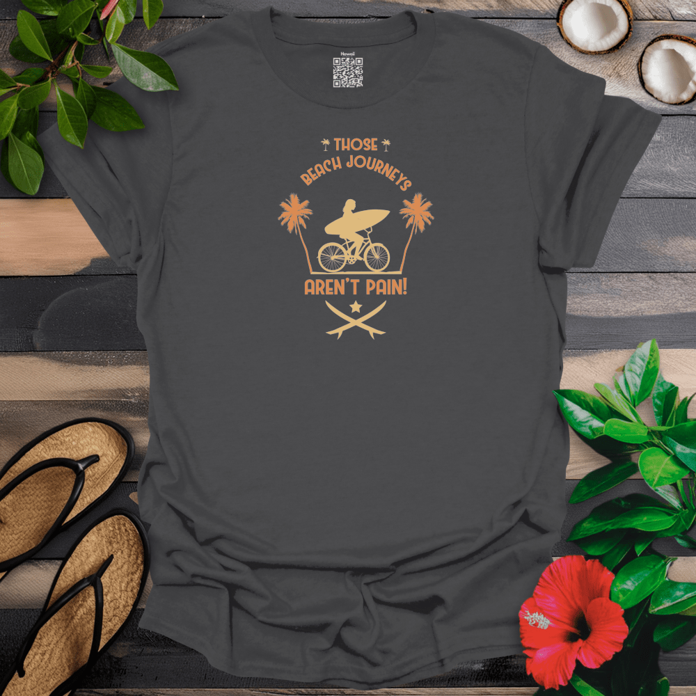 Those Beach Journeys arent Pain T-Shirt