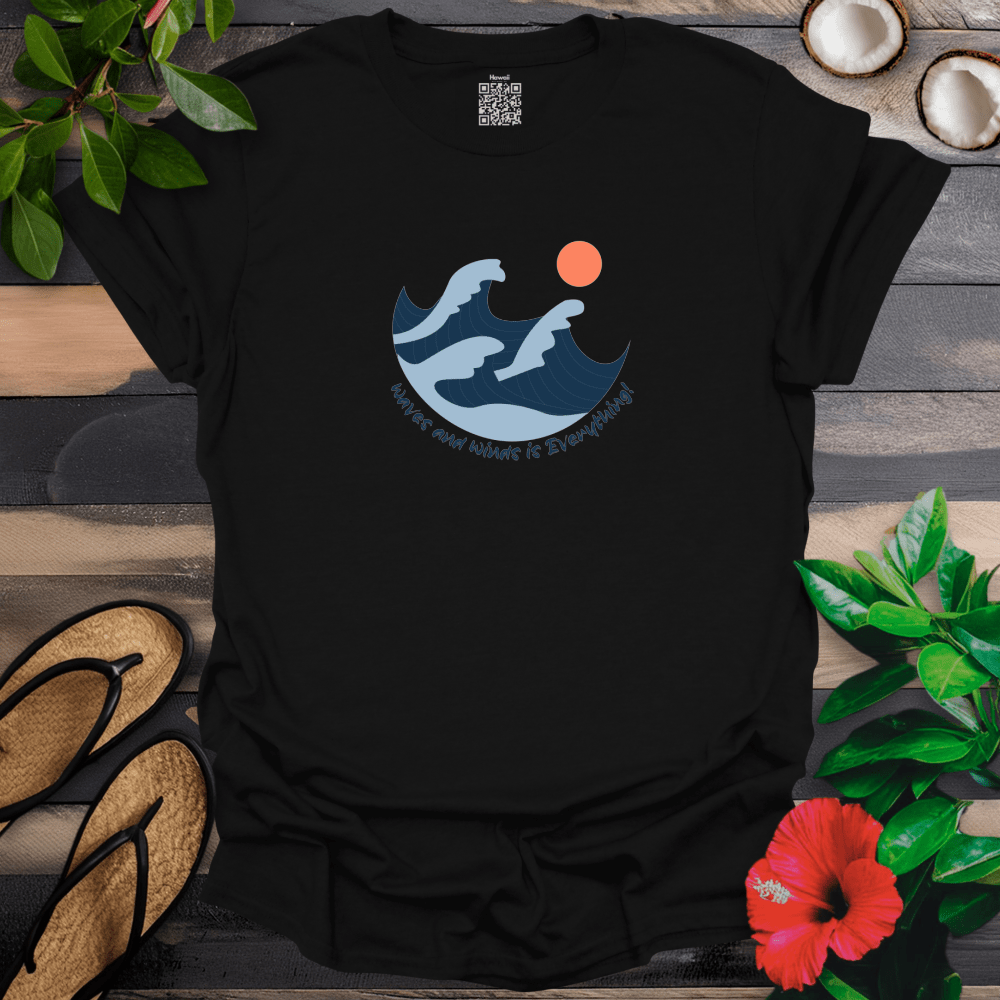 Waves and Winds is Everything T-Shirt