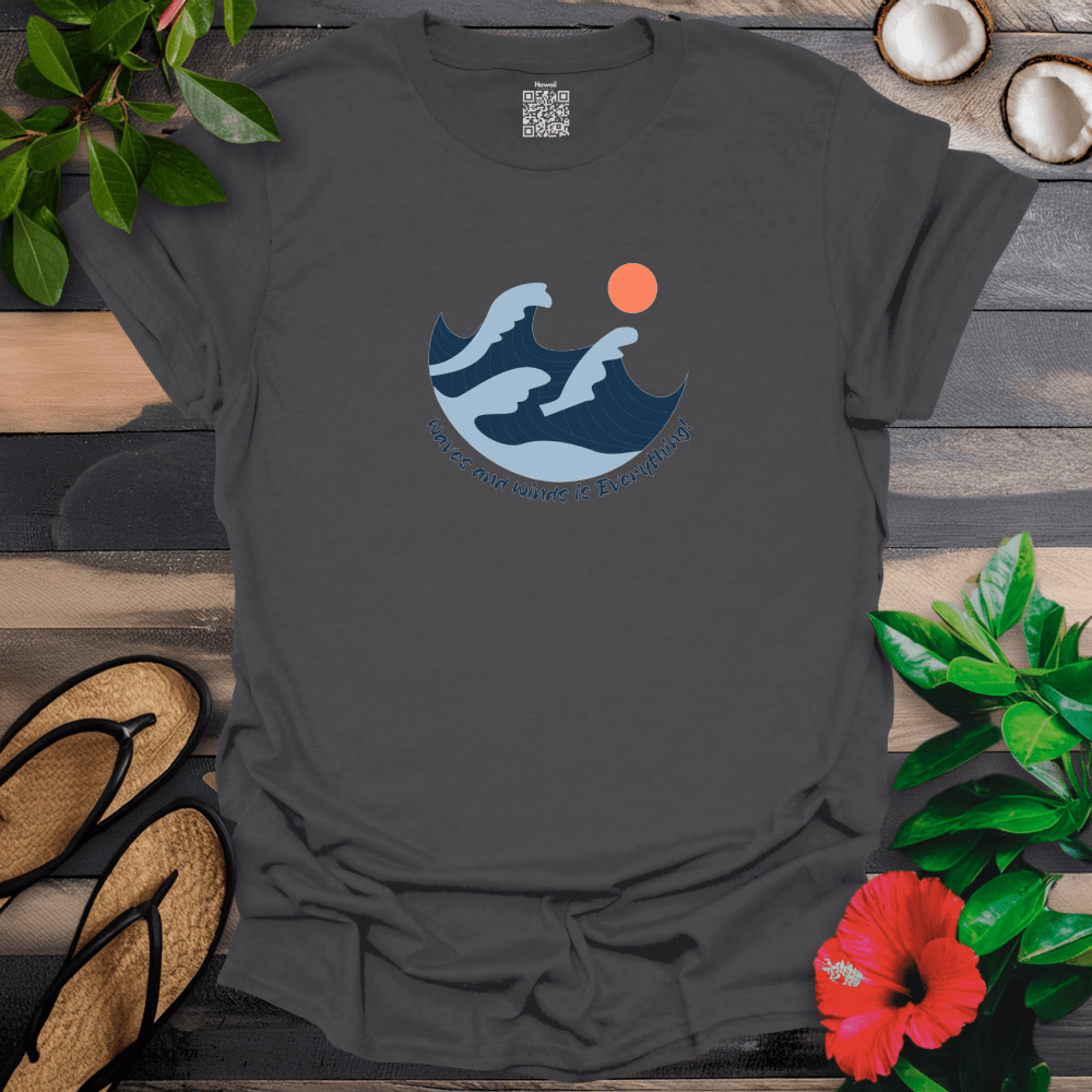 Waves and Winds is Everything T-Shirt