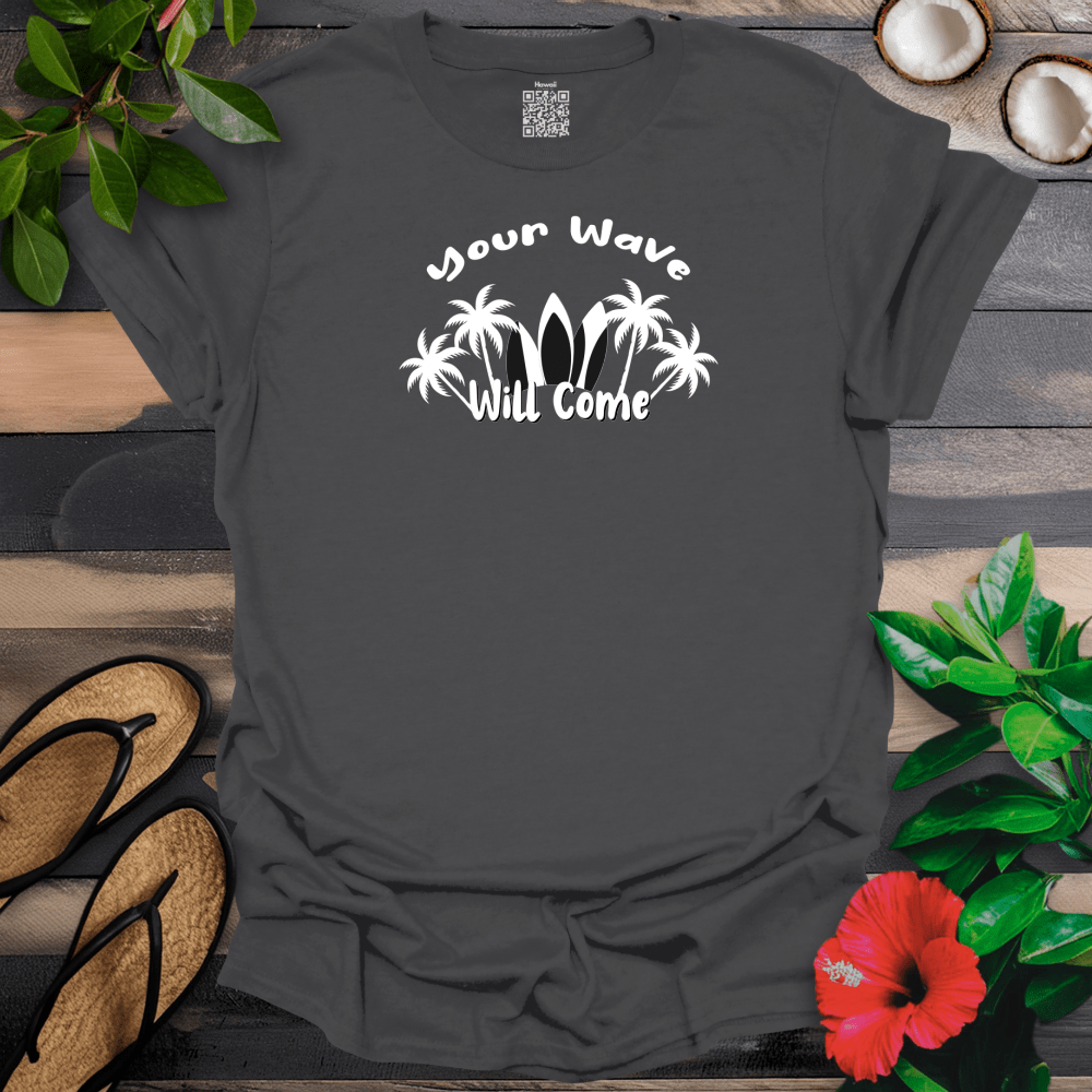 Your Wave Will Come T-Shirt