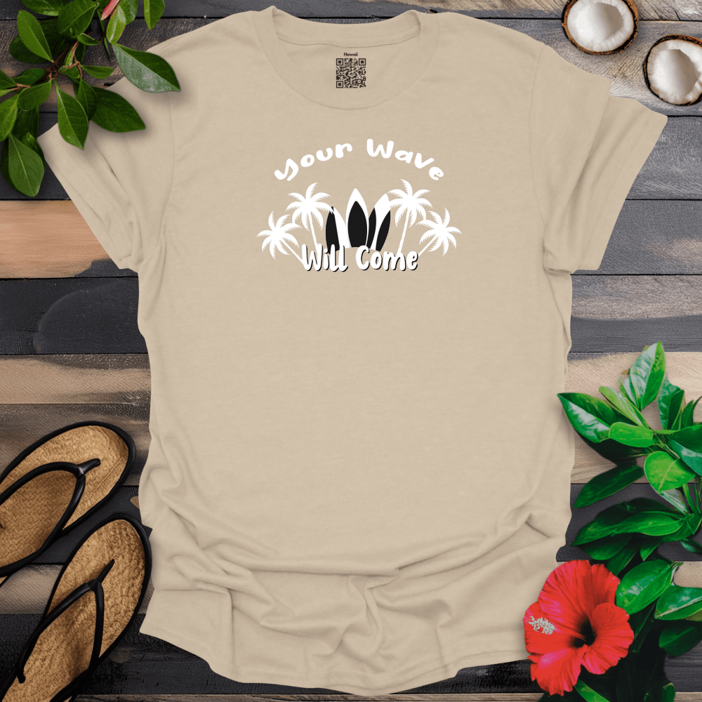 Your Wave Will Come T-Shirt